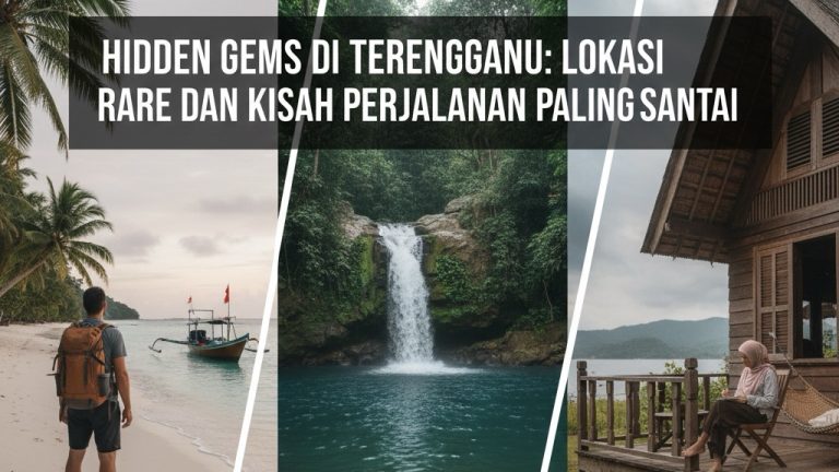 Hidden Gems di Terengganu: Lokasi Rare Dan Kisah Perjalanan Paling Santai
